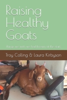 Raising Healthy Goats: Things we wish we had known at the start. B0CJ454DF9 Book Cover