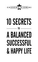 Ten Secrets To A Balanced Successful & Happy Life 1456788590 Book Cover