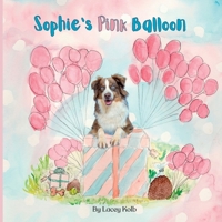 Sophie's Pink Balloon (Sophie, the Sensational Australian Shepherd) B0CK3H51CK Book Cover