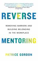 Reverse Mentoring: Removing Barriers and Building Belonging in the Workplace 0306829614 Book Cover