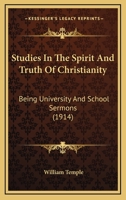 Studies in the Spirit and Truth of Christianity: Being University and School Sermons 1116030373 Book Cover