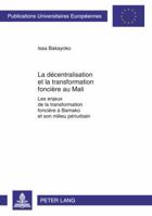 La Décentralisation Et La Transformation Foncière Au Mali: Les Enjeux de la Transformation Foncière À Bamako Et Son Milieu Périurbain 3631590326 Book Cover