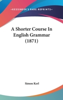 A Shorter Course in English Grammar 1436750857 Book Cover