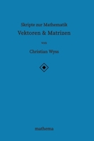 Skripte zur Mathematik - Vektoren & Matrizen (German Edition) 3384870972 Book Cover