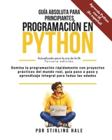 Guía Absoluta para Principiantes: Programación en Python: Domina la programación rápidamente con proyectos prácticos del mundo real, guía paso a paso ... Beginner's Guides) (Spanish Edition) 1964520029 Book Cover