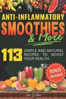 ANTI-INFLAMMATORY SMOOTHIES & MORE: Superfood Power in Every Glass -- 113 Simple and Natural Recipes to Boost Your Health. B0DVRFNB2G Book Cover