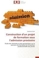Construction D'Un Projet de Formation Sous L'Admission Provisoire 3841737471 Book Cover