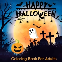 Happy Halloween Coloring Books For Adults: Halloween Coloring Book for Adults Relaxation (Adult Coloring Boosks) 1951161394 Book Cover