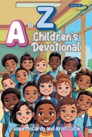 A to Z Children's Devotional: 26 Children's Devotionals for each Letter of the Alphabet B0FNXD8VM2 Book Cover