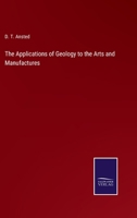 The Applications of Geology to the Arts and Manufactures 0559299435 Book Cover