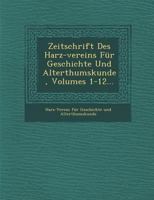Zeitschrift Des Harz-Vereins Fur Geschichte Und Alterthumskunde, Volumes 1-12... 1279389834 Book Cover