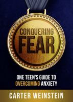 Conquering Fear: One Teen's Guide to Overcoming Anxiety null Book Cover