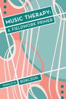 Music Therapy: A Fieldwork Primer 1891278215 Book Cover