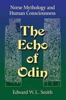The Echo of Odin: Norse Mythology and Human Consciousness 1476675090 Book Cover