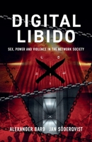 Digital Libido: Sex, Power and Violence in the Network Society 917965360X Book Cover