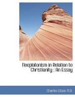 Neoplatonism In Relation To Christianity: An Essay 1016558791 Book Cover