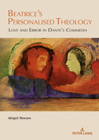 Beatrice’s Personalised Theology: Love and Error in Dante’s «Commedia» (Leeds Studies on Dante, 6) 1803743891 Book Cover