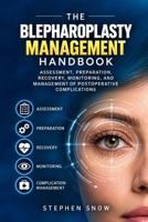THE BLEPHAROPLASTY MANAGEMENT HANDBOOK: ASSESSMENT, PREPARATION, RECOVERY, MONITORING, AND MANAGEMENT OF POSTOPERATIVE COMPLICATIONS B0HMLCX8GV Book Cover