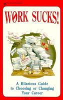 Work Sucks! a Hilarious Guide to Choosing or Changing Your Career 0918259428 Book Cover