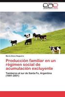 Producción familiar en un régimen social de acumulación excluyente: Tamberos al sur de Santa Fe, Argentina (1991-2001) 3845483350 Book Cover