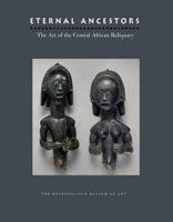 Eternal Ancestors: The Art of the Central African Reliquary (Metropolitan Museum of Art Publications) 0300124090 Book Cover