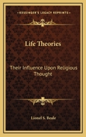 Life Theories; Their Influence Upon Religious Thought 0548291608 Book Cover