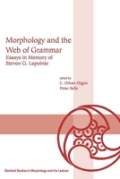 Morphology and the Web of Grammar: Essays in Memory of Steven G. Lapointe 1575864460 Book Cover