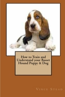 How to Train and Understand your Basset Hound Puppy & Dog 1329482425 Book Cover
