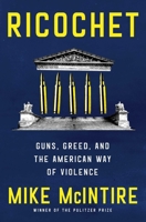 Ricochet: Guns, Greed, and the American Way of Violence 1668063069 Book Cover
