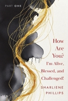 How Are You? I'm Alive, Blessed, And Challenged! B0G6BB95SY Book Cover