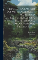 Deutsche Classiker des Mittelalters, mit Wort -und Sacherklärungen, Sechster Band, Hartmann von Aue, Dritter Theil 1022662317 Book Cover