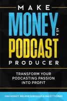 Make Money As A Podcast Producer: Transform Your Podcasting Passion Into Profit B08DPXG58Q Book Cover