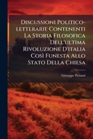 Discussioni Politico-letterarie Contenenti La Storia Filosofica Dell'ultima Rivoluzione D'italia Così Funesta Allo Stato Della Chiesa 1246104857 Book Cover