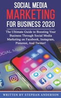 Social Media Marketing for Business 2020: The Ultimate Guide to Boosting Your Business Through Social Media Marketing on Facebook, Instagram, Pinterest, And Twitter! 1708429743 Book Cover