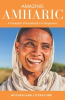 Amazing Amharic: A Fantastic Phrasebook For Beginners B08ZW38HH7 Book Cover