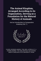 The Animal Kingdom, Arranged According to Its Organization, Serving as a Foundation for the Natural History of Animals: And an Introduction to Comparative Anatomy: V 1..Plates 1015115942 Book Cover