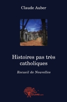 Histoires pas très catholiques: Recueil de Nouvelles (French Edition) 2812145331 Book Cover