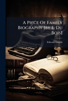 A Piece Of Family Biography [by E. Du Bois] 1024396207 Book Cover