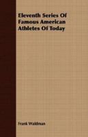 Eleventh Series of Famous American Athletes of Today 1406700754 Book Cover