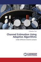 Channel Estimation Using Adaptive Algorithms: Under Different Channel scenario 3659412988 Book Cover
