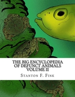 The Big Encyclopedia of Defunct Animals: Volume II 1725566699 Book Cover