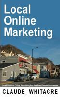 Local Online Marketing: Small Business Online Advertising For Retail And Service Businesses 1481207423 Book Cover