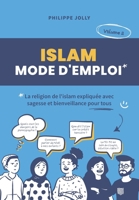 Islam, mode d'emploi: La religion de l'islam expliquée avec sagesse et bienveillance - volume 2 (French Edition) 2957701847 Book Cover