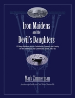 Iron Maidens and the Devil's Daughters: US Navy Gunboats versus Confederate Gunners and Cavalry on the Tennessee and Cumberland Rivers, 1861-65 0985869259 Book Cover