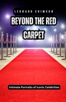 Beyond the Red Carpet: Intimate Portraits of Iconic Celebrities B0DG8KYW8H Book Cover