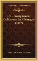 De L'Enseignement Obligatoire En Allemagne (1897) 116040156X Book Cover