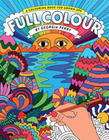 Full Color: A Coloring Book for Grown-Ups 1743791038 Book Cover
