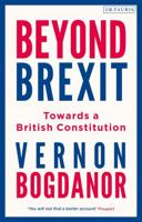 Beyond Brexit: Towards a British Constitution 0755634780 Book Cover
