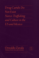 Drug Cartels Do Not Exist: Narcotrafficking in U.S. and Mexican Culture 0826504663 Book Cover