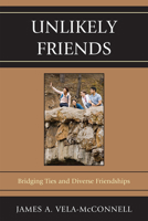 Unlikely Friends: Bridging Ties and Diverse Friendships 0739148753 Book Cover